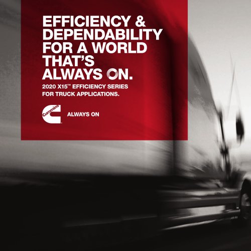 EFFICIENCY &  DEPENDABILITY FOR A WORLD  THAT’S ALWAYS N.-2020 X15™ EFFICIENCY SERIES FOR TRUCK APPLICATIONS.