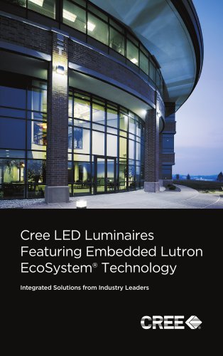 Cree LED Luminaires Featuring Embedded Lutron EcoSystem Technology Integrated Solutions from Industry Leaders