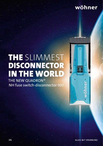 THE SLIMMEST DISCONNECTOR IN THE WORLD THE NEW QUADRON® NH fuse switch-disconnector 000